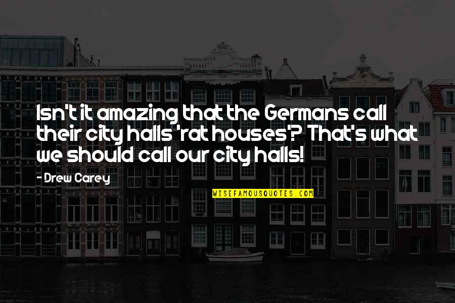 Cities That Quotes By Drew Carey: Isn't it amazing that the Germans call their