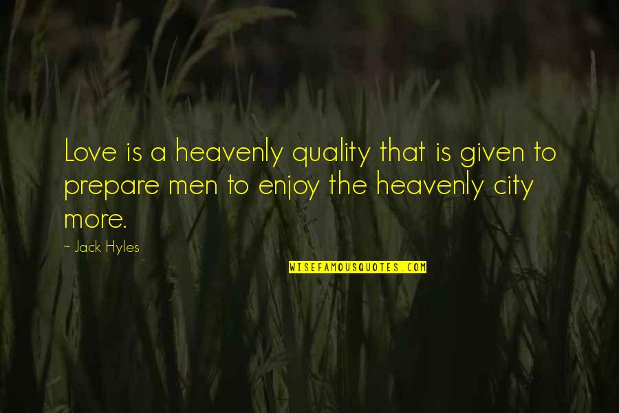 Cities That Quotes By Jack Hyles: Love is a heavenly quality that is given
