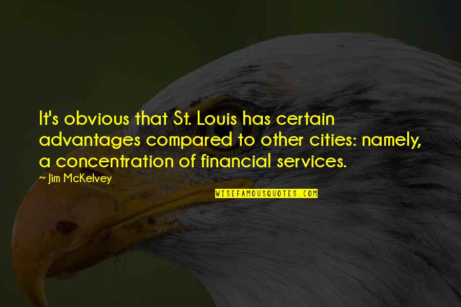 Cities That Quotes By Jim McKelvey: It's obvious that St. Louis has certain advantages