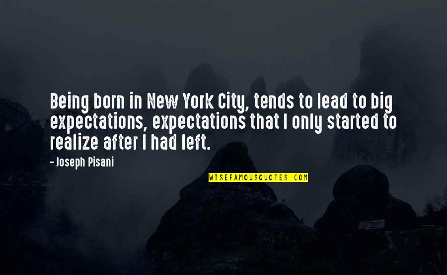Cities That Quotes By Joseph Pisani: Being born in New York City, tends to