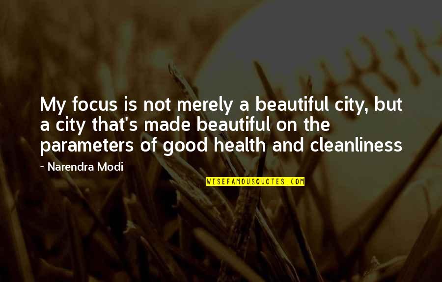 Cities That Quotes By Narendra Modi: My focus is not merely a beautiful city,