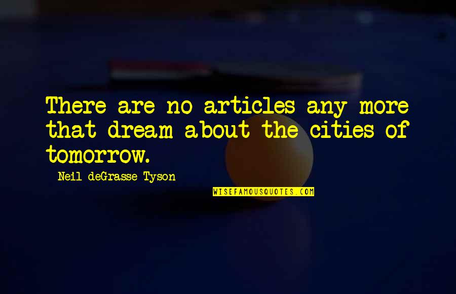 Cities That Quotes By Neil DeGrasse Tyson: There are no articles any more that dream