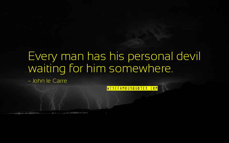 Citing Sources Quotes By John Le Carre: Every man has his personal devil waiting for