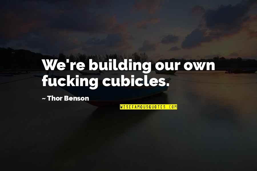 Citing Sources Quotes By Thor Benson: We're building our own fucking cubicles.