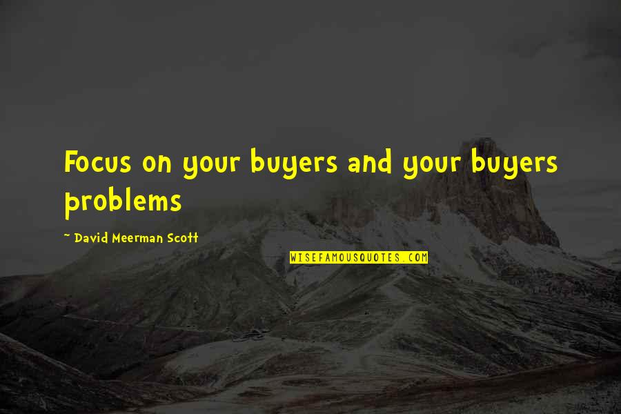 Cititor Sinonime Quotes By David Meerman Scott: Focus on your buyers and your buyers problems