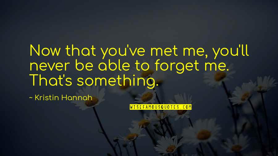 Cititorul Din Quotes By Kristin Hannah: Now that you've met me, you'll never be
