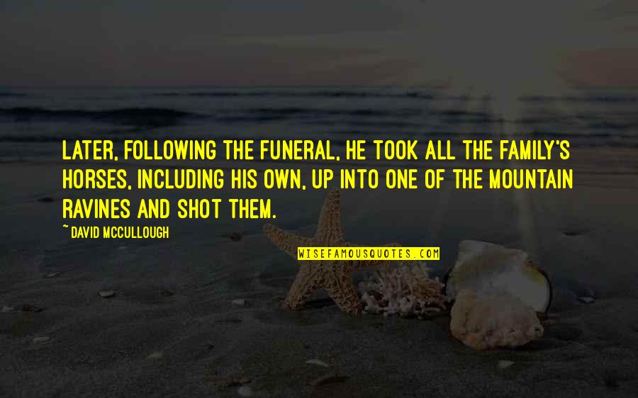 Cititul In Romania Quotes By David McCullough: Later, following the funeral, he took all the Cititul In Romania Quotes By David McCullough: Later, following the funeral, he took all the