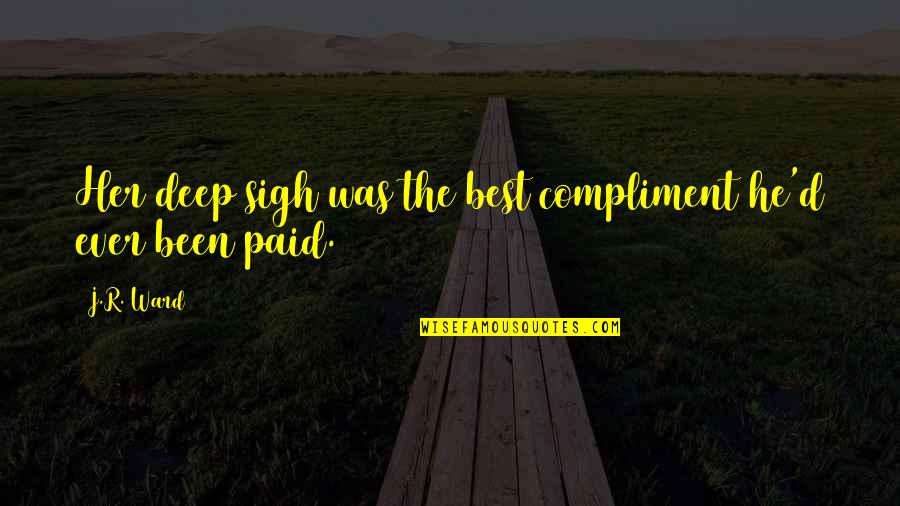 Cititul In Romania Quotes By J.R. Ward: Her deep sigh was the best compliment he'd