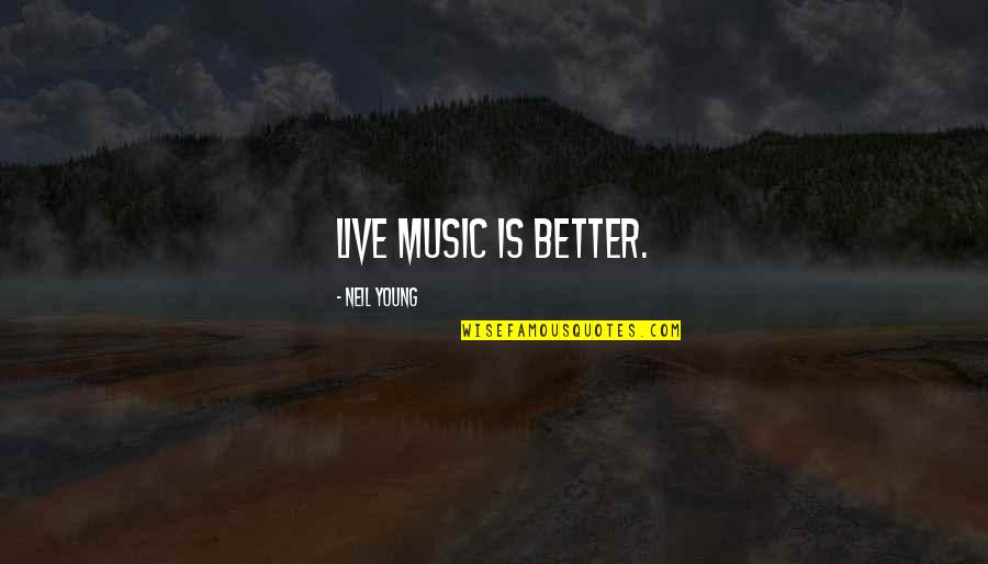 Cititul In Romania Quotes By Neil Young: Live music is better. Cititul In Romania Quotes By Neil Young: Live music is better.