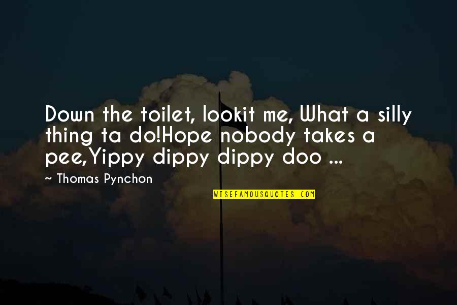 Cititul In Romania Quotes By Thomas Pynchon: Down the toilet, lookit me, What a silly Cititul In Romania Quotes By Thomas Pynchon: Down the toilet, lookit me, What a silly