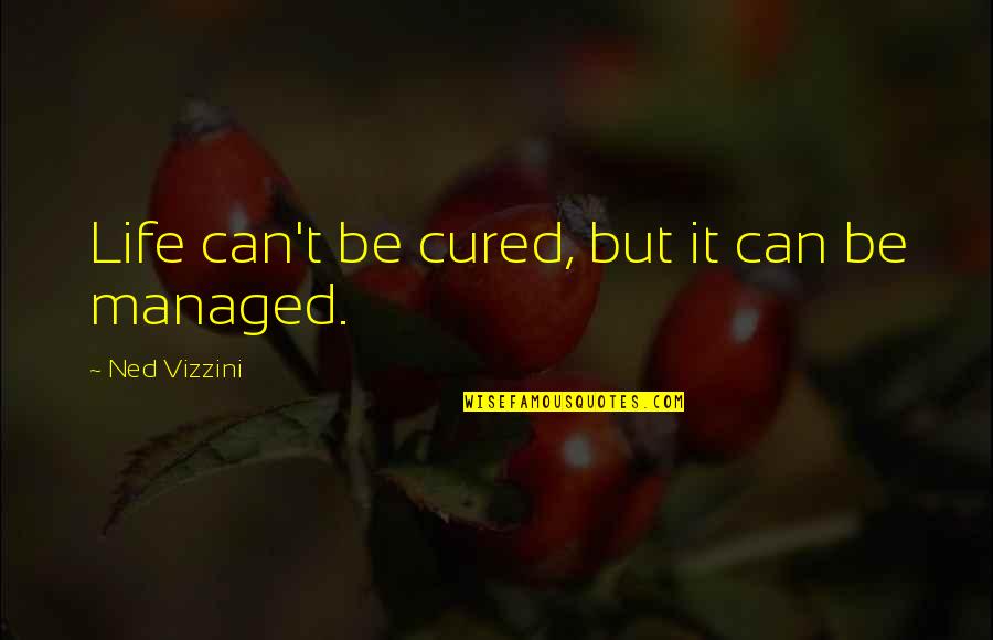 Citium On Map Quotes By Ned Vizzini: Life can't be cured, but it can be
