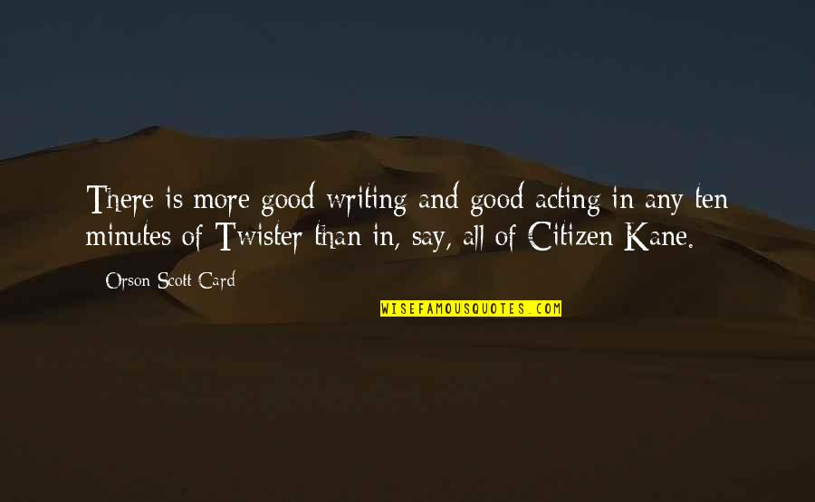 Citizen Kane Quotes By Orson Scott Card: There is more good writing and good acting