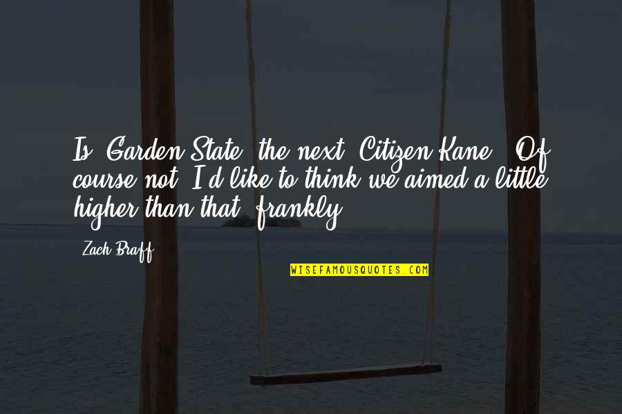 Citizen Kane Quotes By Zach Braff: Is 'Garden State' the next 'Citizen Kane'? Of