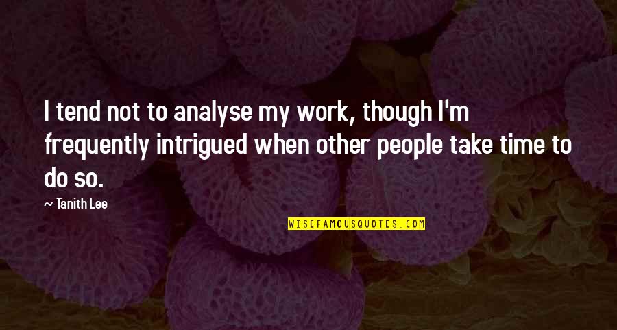 Citizen Kane Thompson Quotes By Tanith Lee: I tend not to analyse my work, though