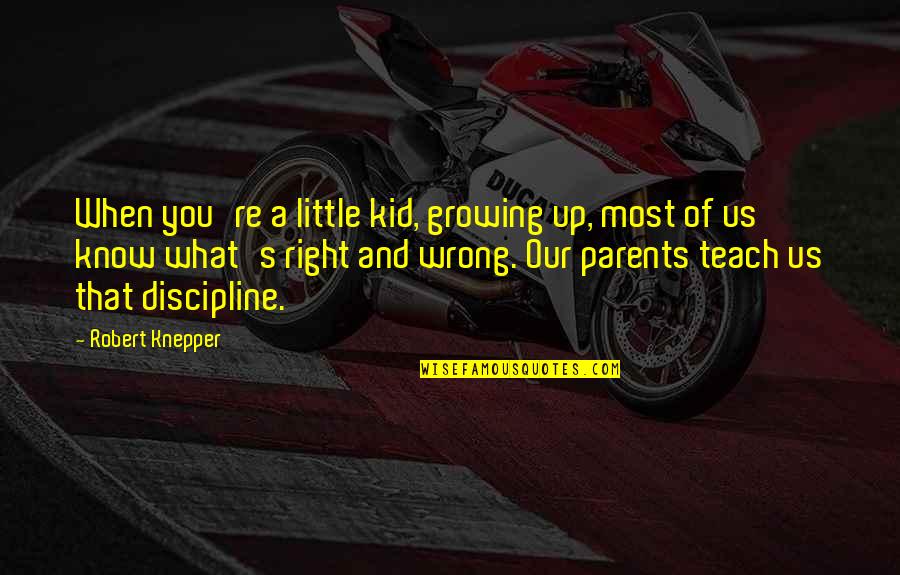 Citizen Knope Quotes By Robert Knepper: When you're a little kid, growing up, most Citizen Knope Quotes By Robert Knepper: When you're a little kid, growing up, most