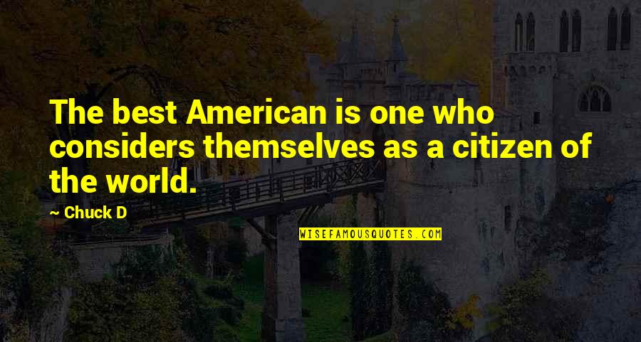 Citizen Of The World Quotes By Chuck D: The best American is one who considers themselves