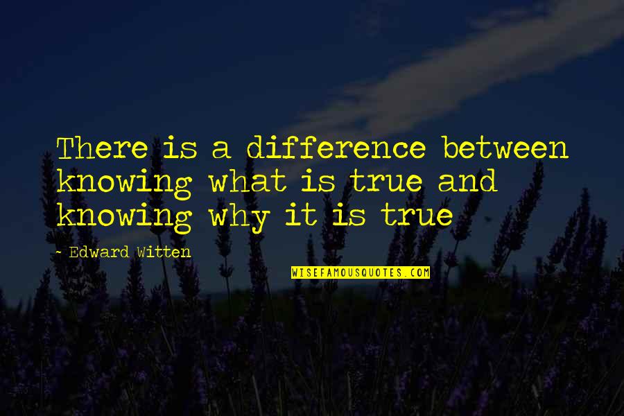 Citizen Vince Quotes By Edward Witten: There is a difference between knowing what is