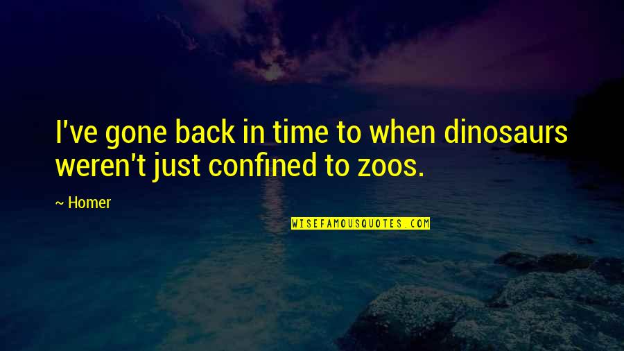 Citizen Vince Quotes By Homer: I've gone back in time to when dinosaurs