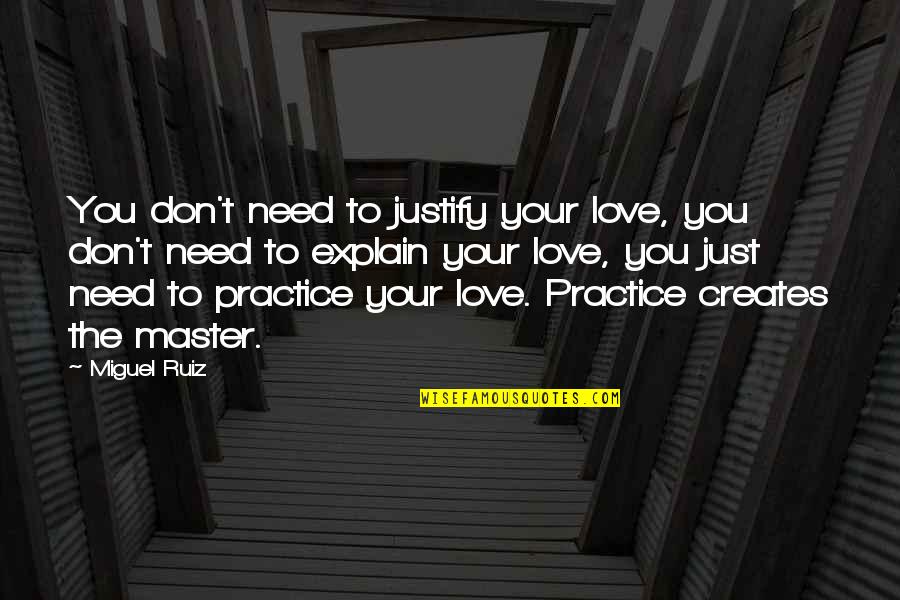 Citizeness Quotes By Miguel Ruiz: You don't need to justify your love, you