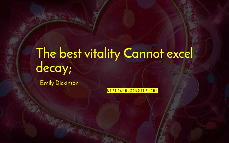 Citizenfour Imdb Quotes By Emily Dickinson: The best vitality Cannot excel decay; Citizenfour Imdb Quotes By Emily Dickinson: The best vitality Cannot excel decay;
