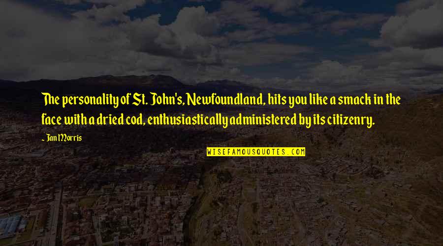 Citizenry Quotes By Jan Morris: The personality of St. John's, Newfoundland, hits you