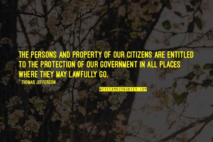 Citizens And Government Quotes By Thomas Jefferson: The persons and property of our citizens are