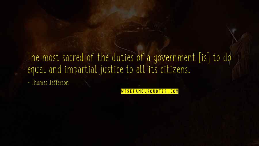 Citizens And Government Quotes By Thomas Jefferson: The most sacred of the duties of a
