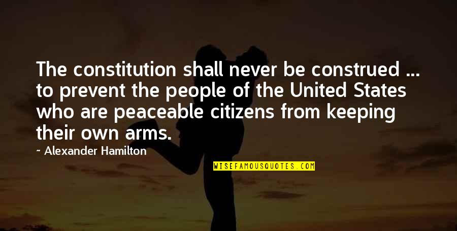 Citizens Quotes By Alexander Hamilton: The constitution shall never be construed ... to