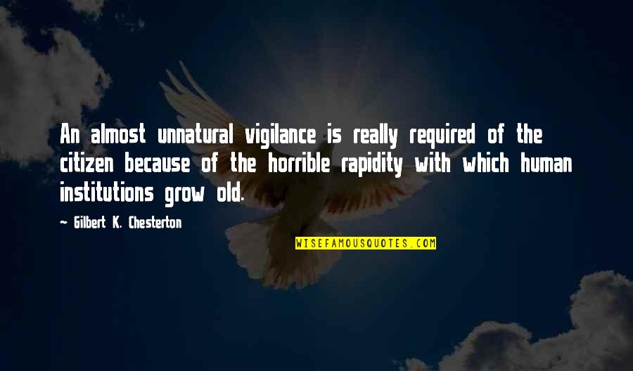 Citizens Quotes By Gilbert K. Chesterton: An almost unnatural vigilance is really required of