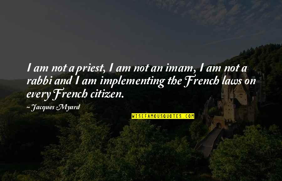 Citizens Quotes By Jacques Myard: I am not a priest, I am not