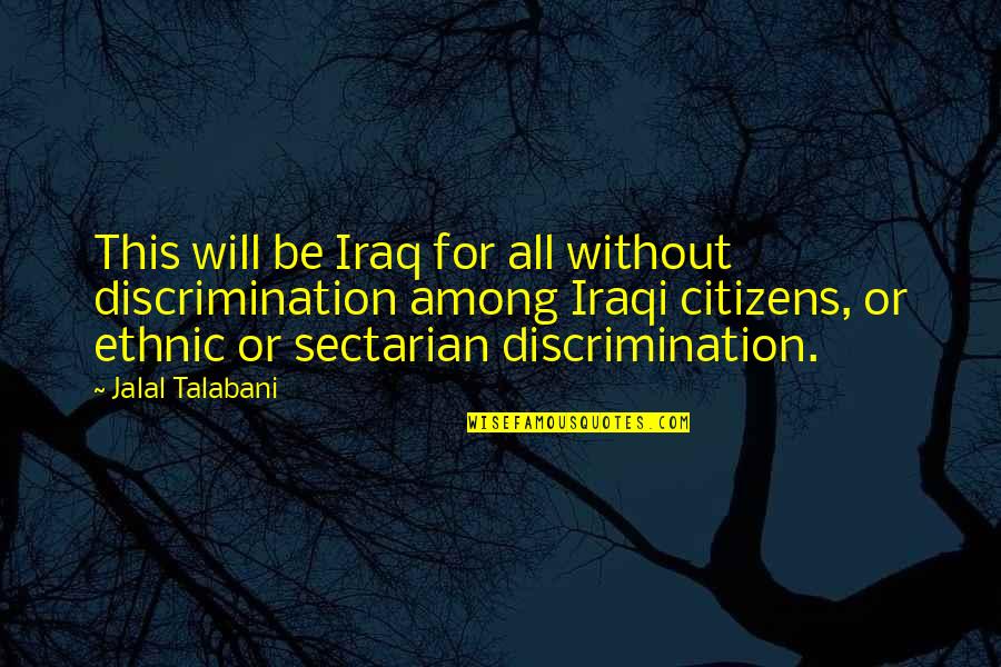 Citizens Quotes By Jalal Talabani: This will be Iraq for all without discrimination