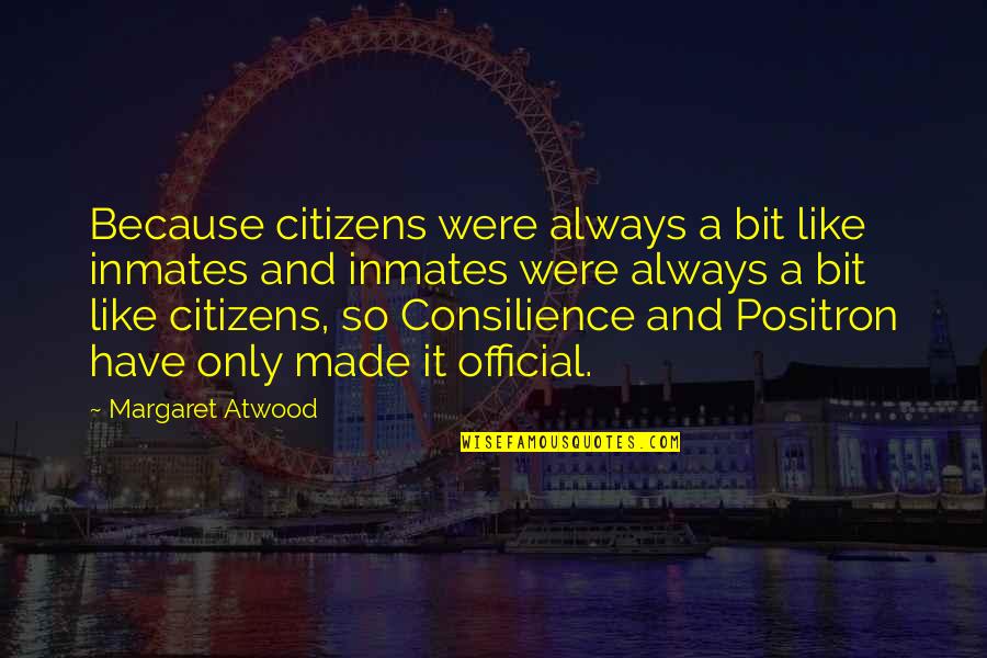 Citizens Quotes By Margaret Atwood: Because citizens were always a bit like inmates