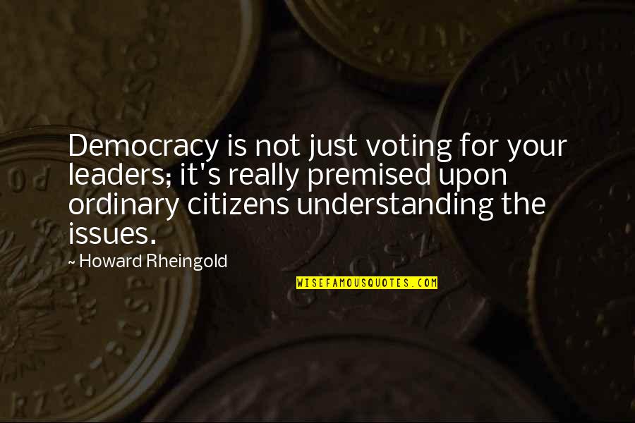 Citizens Voting Quotes By Howard Rheingold: Democracy is not just voting for your leaders;
