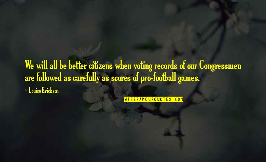 Citizens Voting Quotes By Louise Erickson: We will all be better citizens when voting