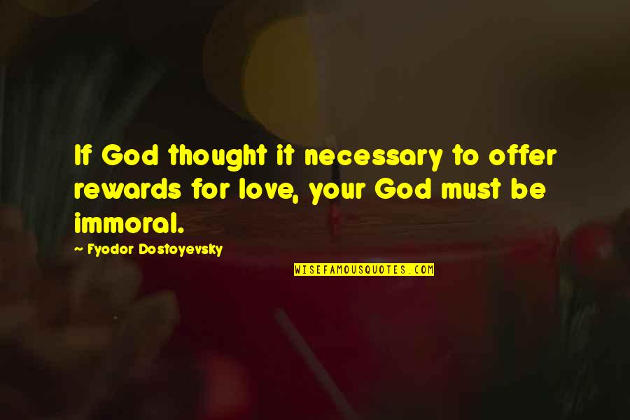 Citizenship By Thomas Jefferson Quotes By Fyodor Dostoyevsky: If God thought it necessary to offer rewards Citizenship By Thomas Jefferson Quotes By Fyodor Dostoyevsky: If God thought it necessary to offer rewards