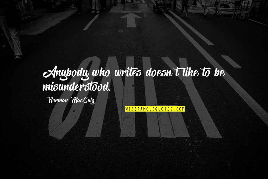 Citizenship For Students Quotes By Norman MacCaig: Anybody who writes doesn't like to be misunderstood. Citizenship For Students Quotes By Norman MacCaig: Anybody who writes doesn't like to be misunderstood.