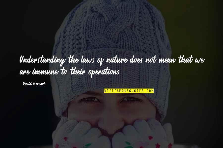 Citizenship Interview N 400 Form Question Quotes By David Gerrold: Understanding the laws of nature does not mean Citizenship Interview N 400 Form Question Quotes By David Gerrold: Understanding the laws of nature does not mean