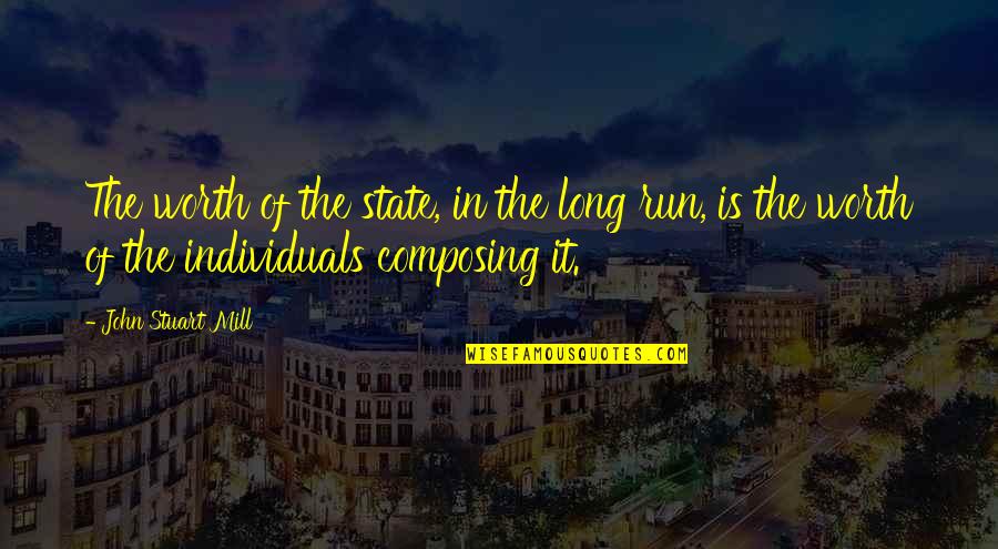 Citizenship Quotes By John Stuart Mill: The worth of the state, in the long