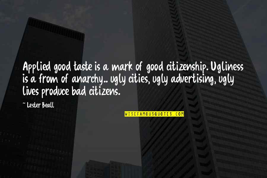 Citizenship Quotes By Lester Beall: Applied good taste is a mark of good
