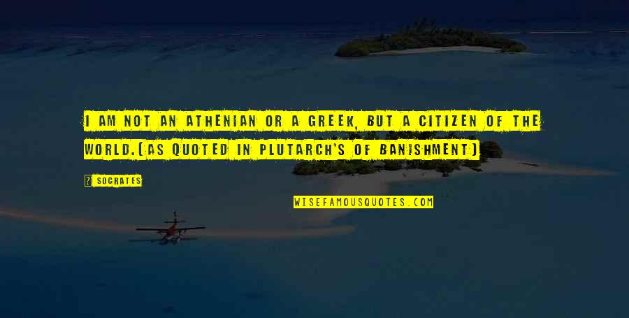 Citizenship Quotes By Socrates: I am not an Athenian or a Greek,