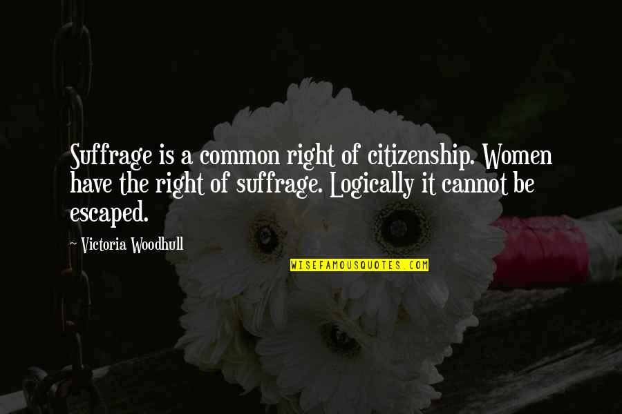 Citizenship Quotes By Victoria Woodhull: Suffrage is a common right of citizenship. Women