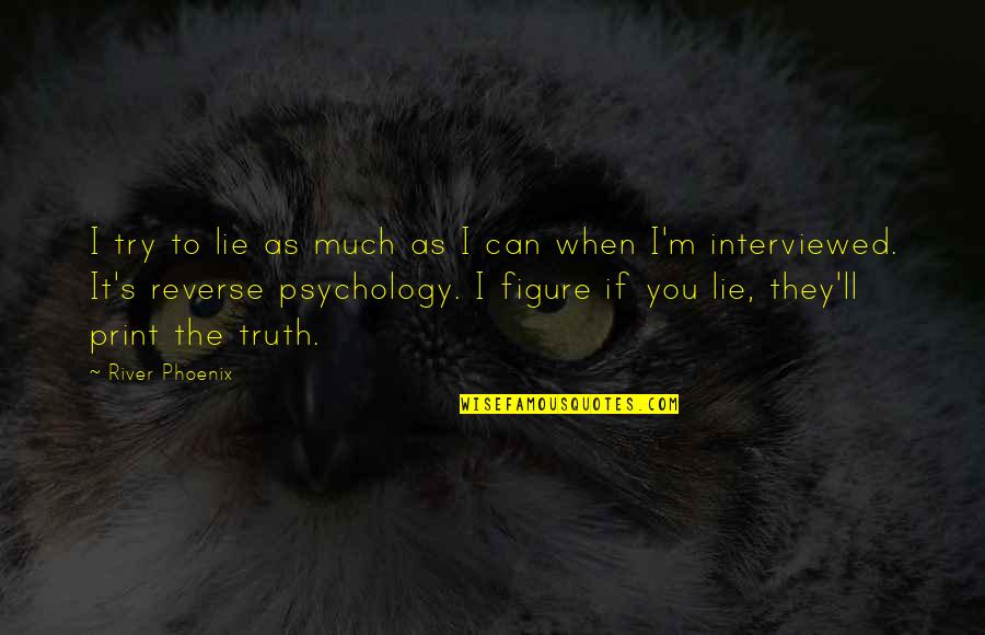 Citlali Quotes By River Phoenix: I try to lie as much as I