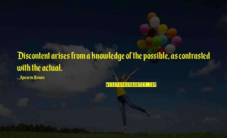 Citlaly Hernandez Quotes By Aneurin Bevan: Discontent arises from a knowledge of the possible,