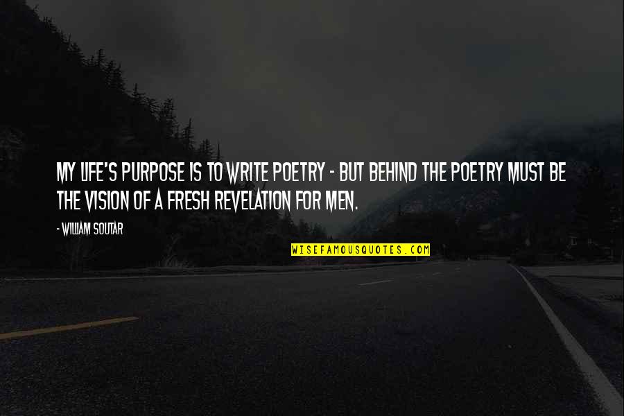 Citlaly Larios Elias Quotes By William Soutar: My life's purpose is to write poetry -