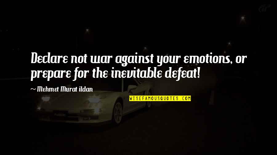 Citlalys Taco Quotes By Mehmet Murat Ildan: Declare not war against your emotions, or prepare