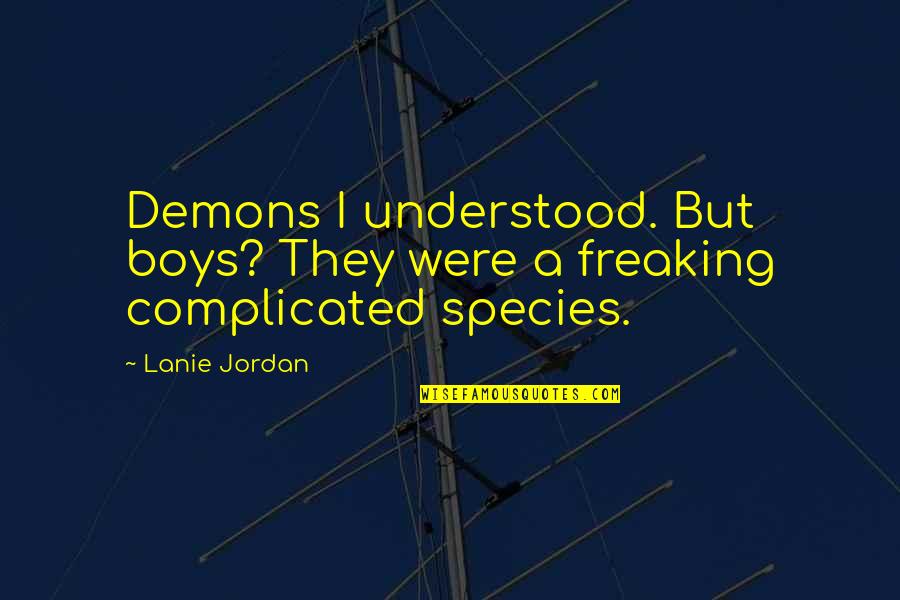 Citoyenne Quotes By Lanie Jordan: Demons I understood. But boys? They were a