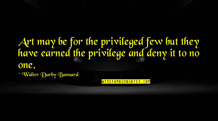 Citoyennet Quotes By Walter Darby Bannard: Art may be for the privileged few but
