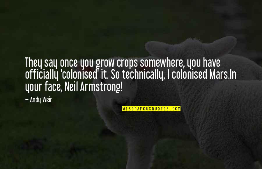 Citraan Gerak Quotes By Andy Weir: They say once you grow crops somewhere, you