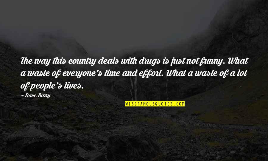 Citraan Gerak Quotes By Dave Barry: The way this country deals with drugs is