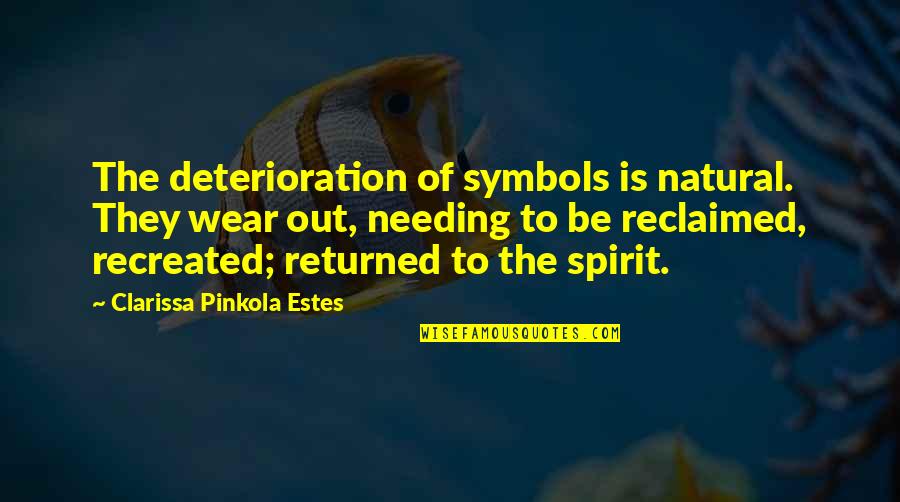 Citraan Penciuman Quotes By Clarissa Pinkola Estes: The deterioration of symbols is natural. They wear